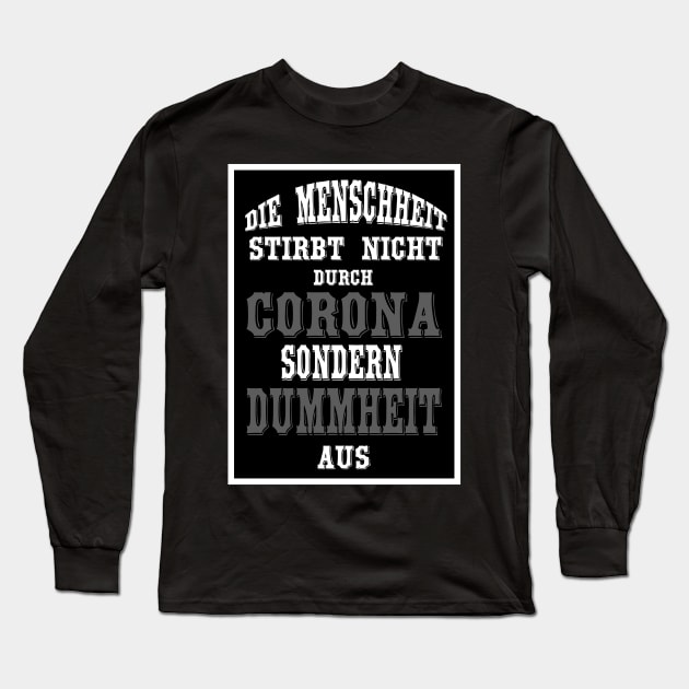 Die Menschheit stirbt nicht durch Corona sondern durch Dummheit aus Long Sleeve T-Shirt by MyRedBlack